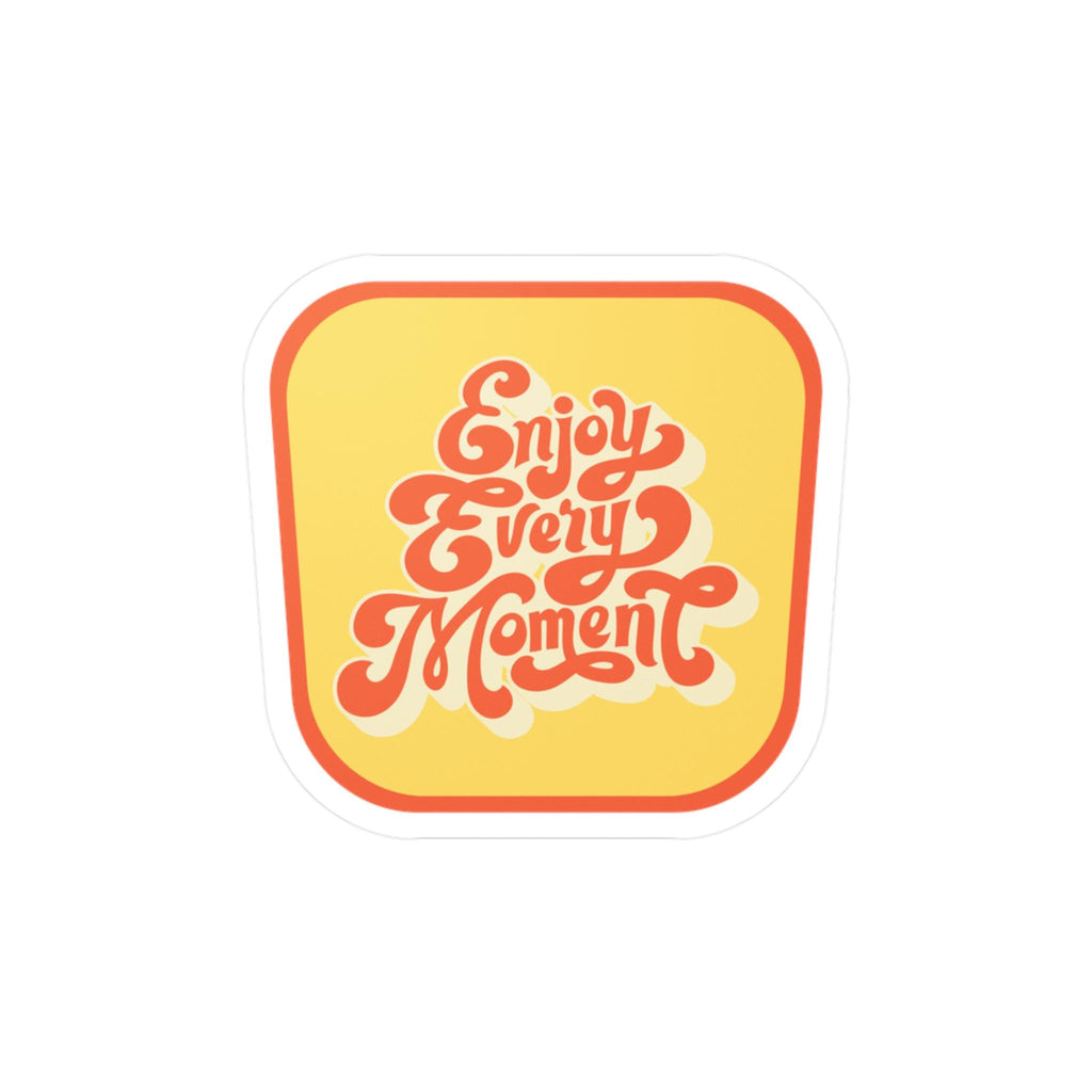 Enjoy Every Moment Sticker: Waterproof Vinyl Decal for Tumbler, Laptop, Phone