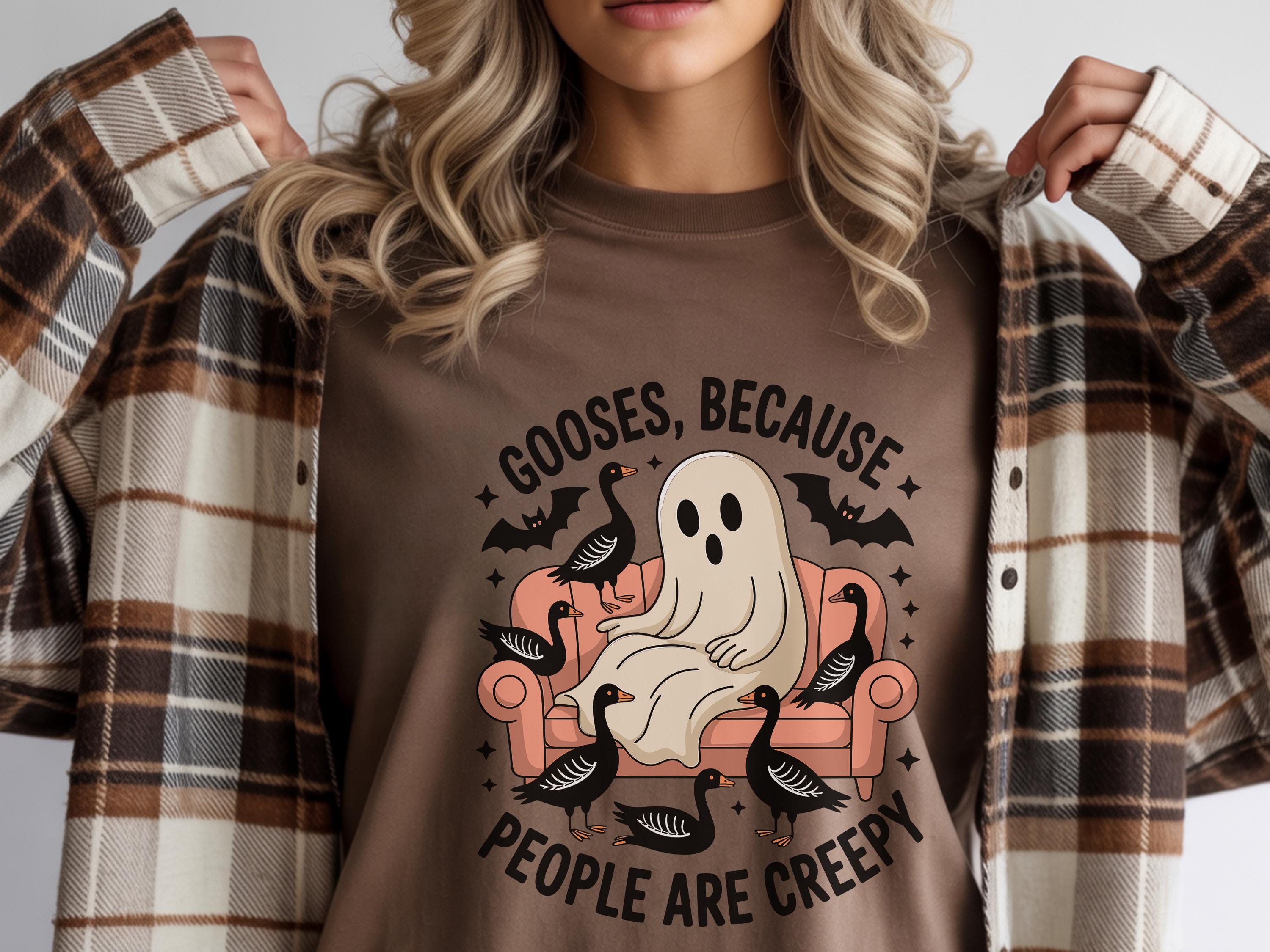 Gooses because people are creepy ghost shirt, Halloween Sweatshirt,  Gift Gift for her, him, wife, Girlfriend, Cute ghost funny vibe